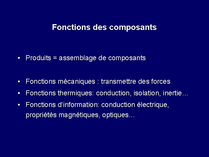 Fonctions des composants • Produits = assemblage de composants • Fonctions mécaniques : transmettre