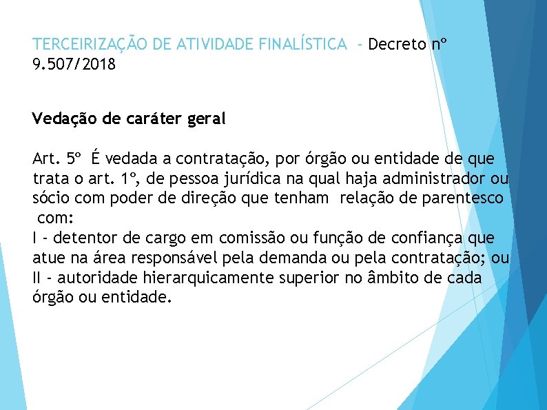 TERCEIRIZAÇÃO DE ATIVIDADE FINALÍSTICA - Decreto nº 9. 507/2018 Vedação de caráter geral Art.