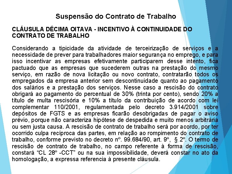 Suspensão do Contrato de Trabalho CLÁUSULA DÉCIMA OITAVA - INCENTIVO À CONTINUIDADE DO CONTRATO