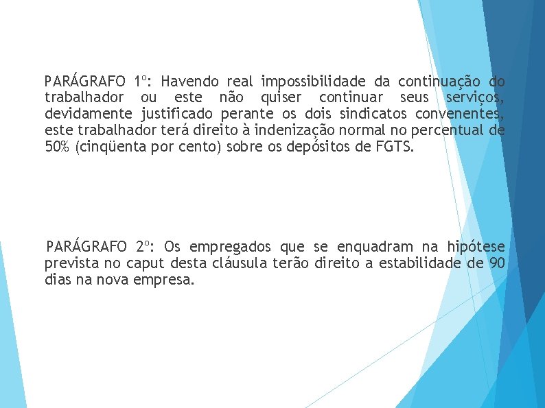 PARÁGRAFO 1º: Havendo real impossibilidade da continuação do trabalhador ou este não quiser continuar