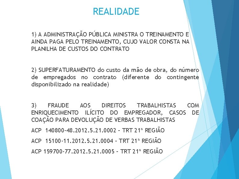 REALIDADE 1) A ADMINISTRAÇÃO PÚBLICA MINISTRA O TREINAMENTO E AINDA PAGA PELO TREINAMENTO, CUJO