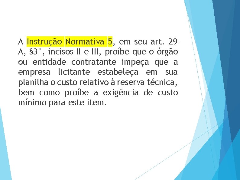 A Instrução Normativa 5, em seu art. 29 A, § 3°, incisos II e