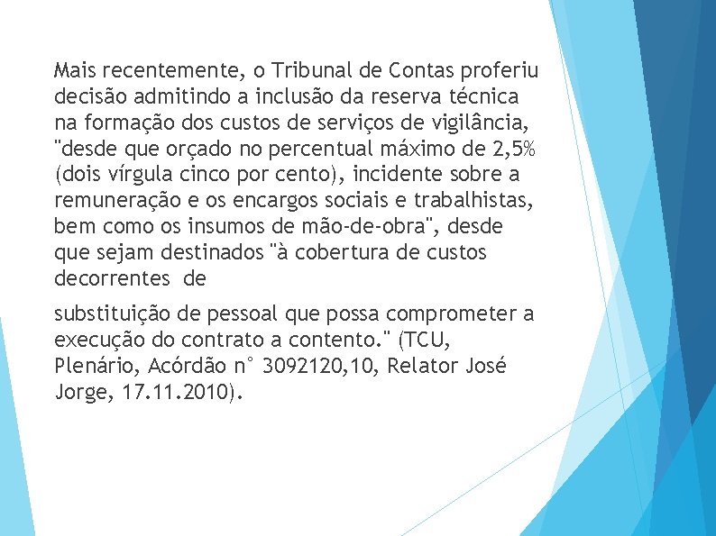 Mais recentemente, o Tribunal de Contas proferiu decisão admitindo a inclusão da reserva técnica