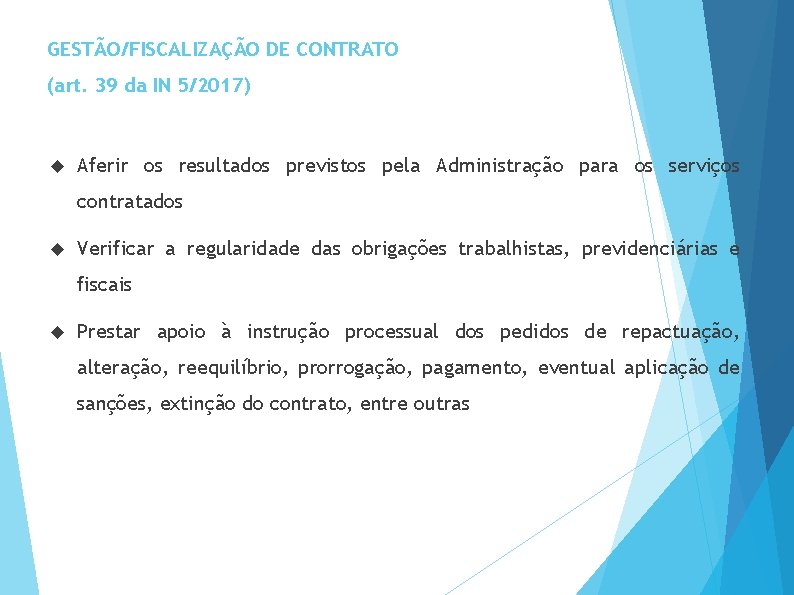 GESTÃO/FISCALIZAÇÃO DE CONTRATO (art. 39 da IN 5/2017) Aferir os resultados previstos pela Administração