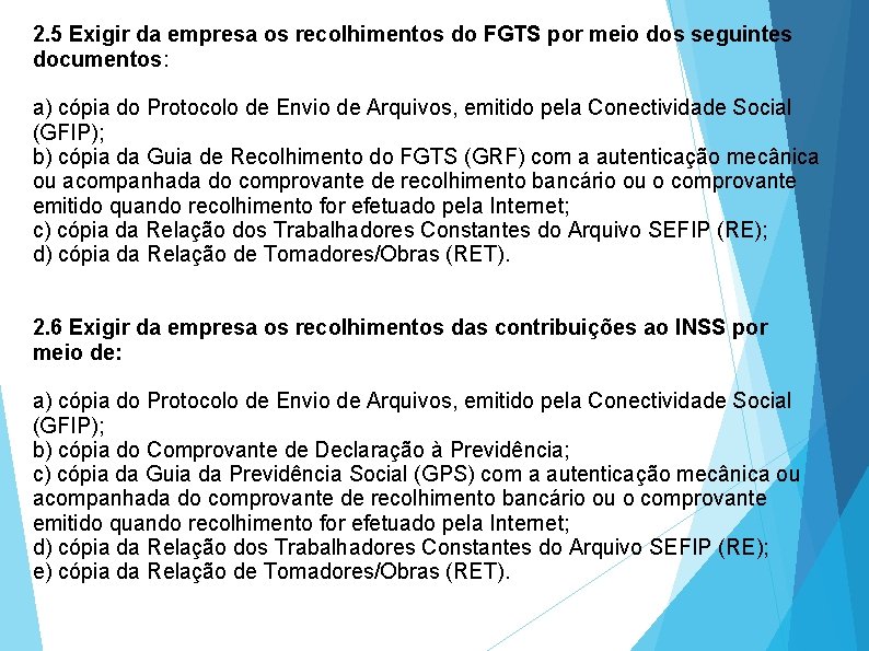 2. 5 Exigir da empresa os recolhimentos do FGTS por meio dos seguintes documentos: