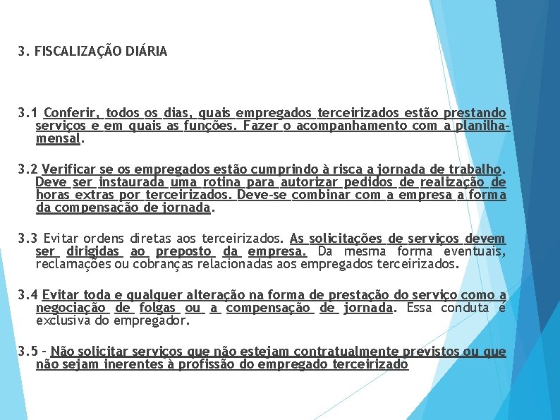 3. FISCALIZAÇÃO DIÁRIA 3. 1 Conferir, todos os dias, quais empregados terceirizados estão prestando