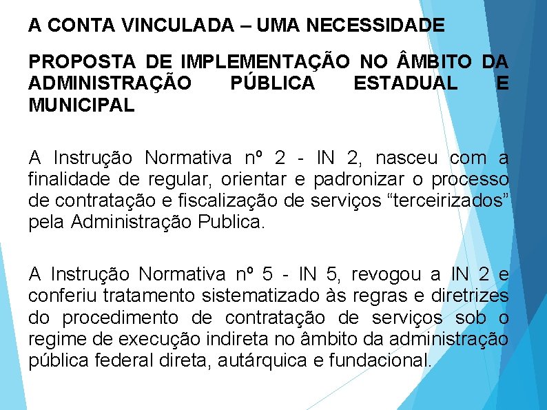 A CONTA VINCULADA – UMA NECESSIDADE PROPOSTA DE IMPLEMENTAÇÃO NO MBITO DA ADMINISTRAÇÃO PÚBLICA