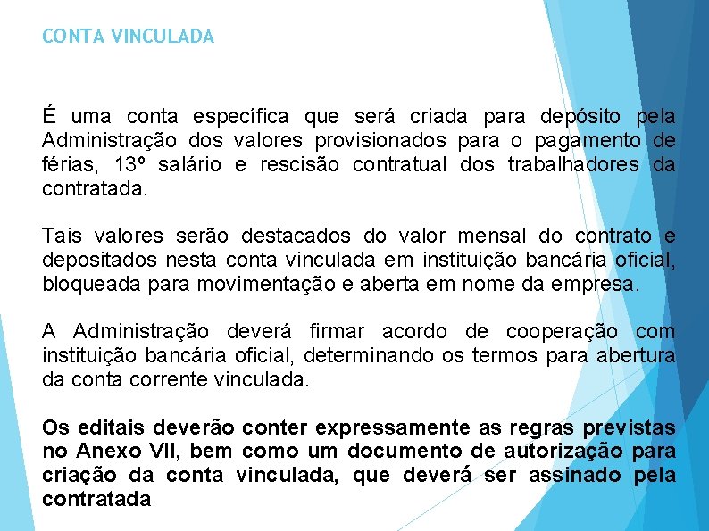 CONTA VINCULADA É uma conta específica que será criada para depósito pela Administração dos