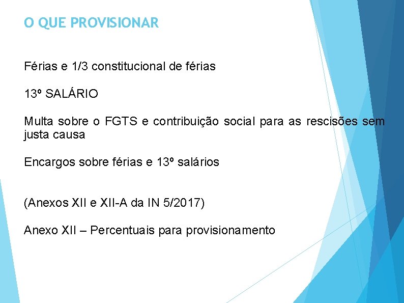 O QUE PROVISIONAR Férias e 1/3 constitucional de férias 13º SALÁRIO Multa sobre o