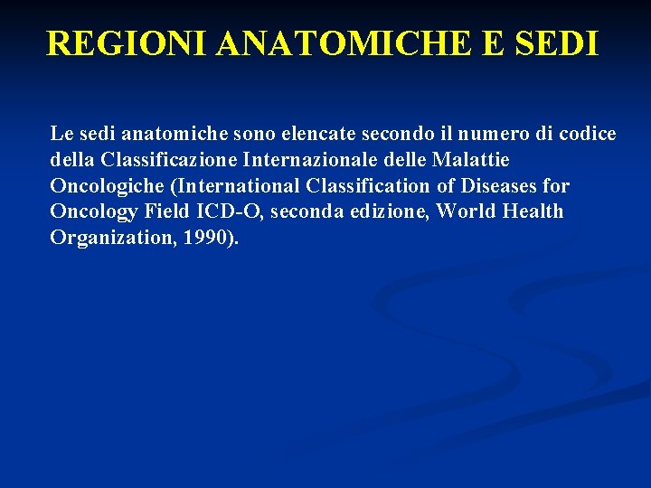 REGIONI ANATOMICHE E SEDI Le sedi anatomiche sono elencate secondo il numero di codice REGIONI ANATOMICHE E SEDI Le sedi anatomiche sono elencate secondo il numero di codice