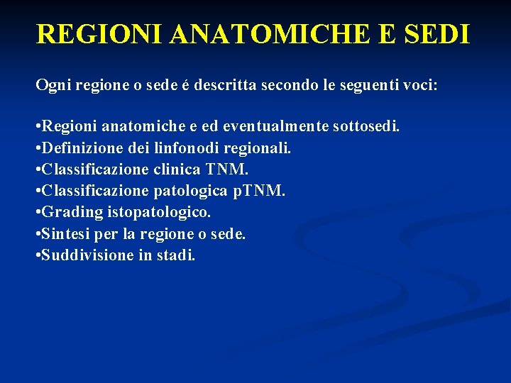 REGIONI ANATOMICHE E SEDI Ogni regione o sede é descritta secondo le seguenti voci: REGIONI ANATOMICHE E SEDI Ogni regione o sede é descritta secondo le seguenti voci: