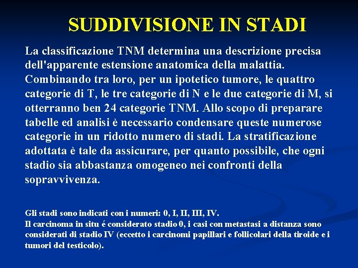 SUDDIVISIONE IN STADI La classificazione TNM determina una descrizione precisa dell'apparente estensione anatomica della SUDDIVISIONE IN STADI La classificazione TNM determina una descrizione precisa dell'apparente estensione anatomica della