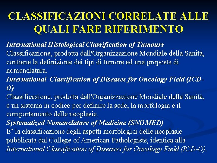 CLASSIFICAZIONI CORRELATE ALLE QUALI FARE RIFERIMENTO International Histological Classification of Tumours Classificazione, prodotta dall'Organizzazione CLASSIFICAZIONI CORRELATE ALLE QUALI FARE RIFERIMENTO International Histological Classification of Tumours Classificazione, prodotta dall'Organizzazione