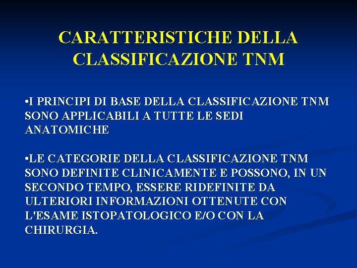 CARATTERISTICHE DELLA CLASSIFICAZIONE TNM • I PRINCIPI DI BASE DELLA CLASSIFICAZIONE TNM SONO APPLICABILI