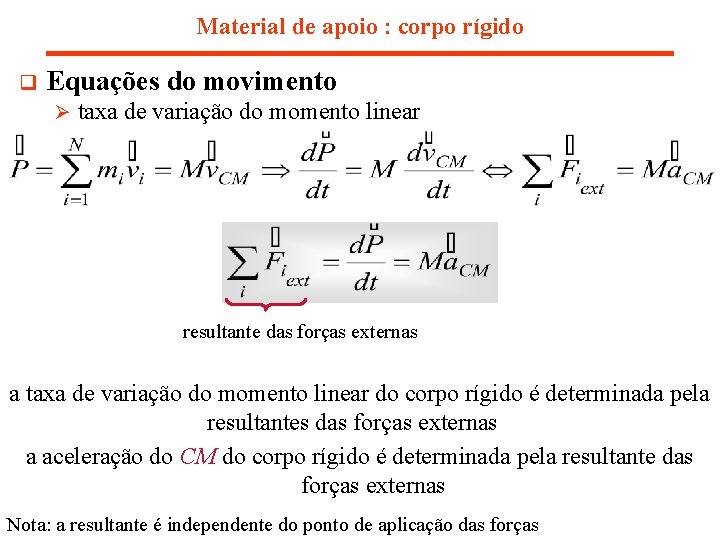 Material de apoio : corpo rígido q Equações do movimento Ø taxa de variação