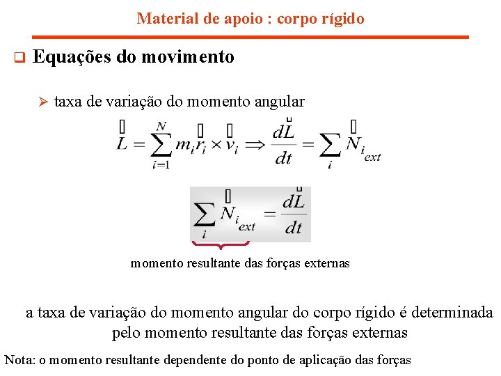 Material de apoio : corpo rígido q Equações do movimento Ø taxa de variação