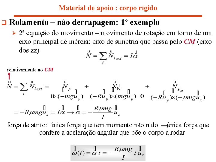 Material de apoio : corpo rígido q Rolamento – não derrapagem: 1º exemplo Ø