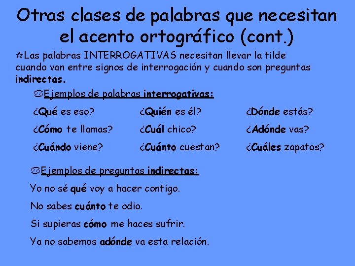 Otras clases de palabras que necesitan el acento ortográfico (cont. ) Las palabras INTERROGATIVAS