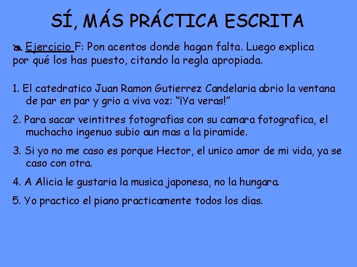 SÍ, MÁS PRÁCTICA ESCRITA Ejercicio F: Pon acentos donde hagan falta. Luego explica por