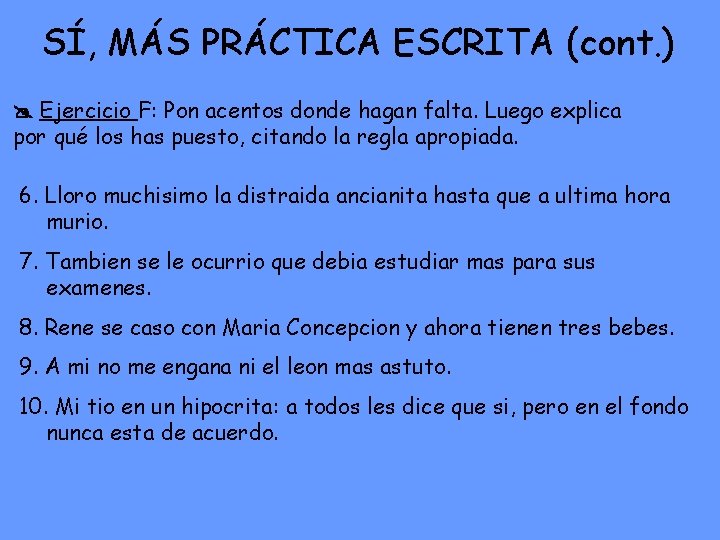 SÍ, MÁS PRÁCTICA ESCRITA (cont. ) Ejercicio F: Pon acentos donde hagan falta. Luego