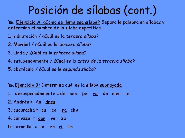 Posición de sílabas (cont. ) Ejercicio A: ¿Cómo se llama esa sílaba? Separa la