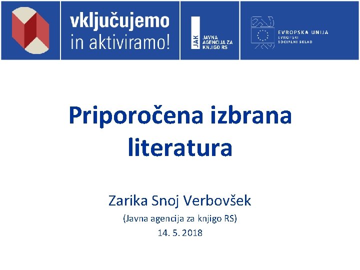 Priporočena izbrana literatura Zarika Snoj Verbovšek (Javna agencija za knjigo RS) 14. 5. 2018