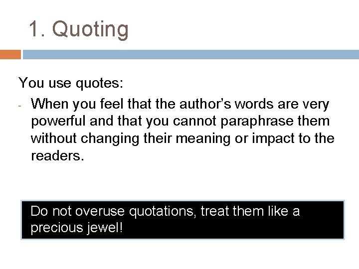 1. Quoting You use quotes: - When you feel that the author’s words are