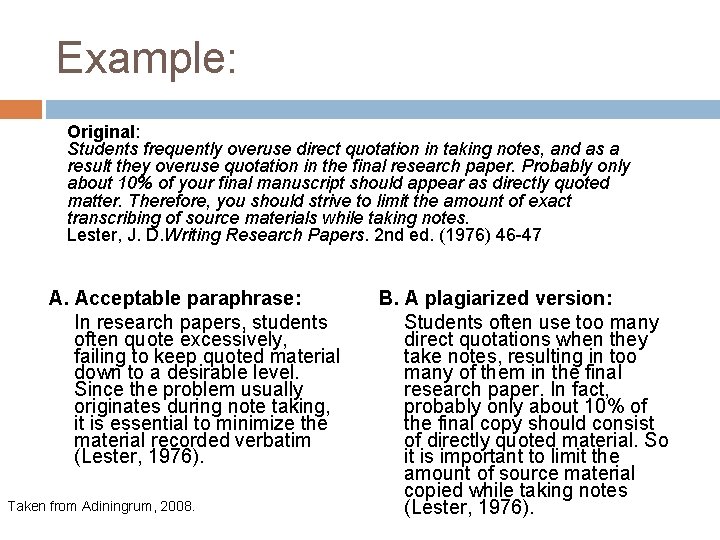 Example: Original: Students frequently overuse direct quotation in taking notes, and as a result