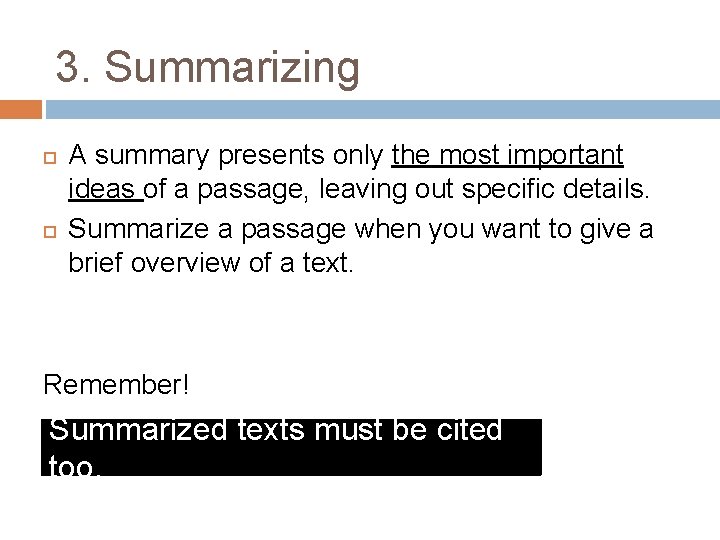 3. Summarizing A summary presents only the most important ideas of a passage, leaving