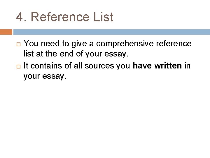 4. Reference List You need to give a comprehensive reference list at the end