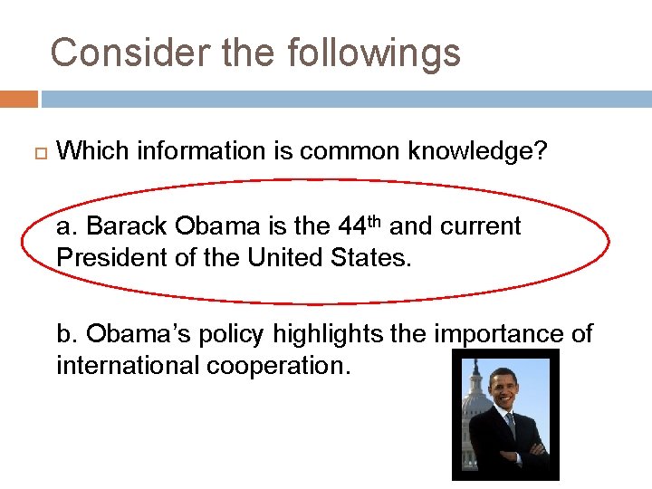 Consider the followings Which information is common knowledge? a. Barack Obama is the 44