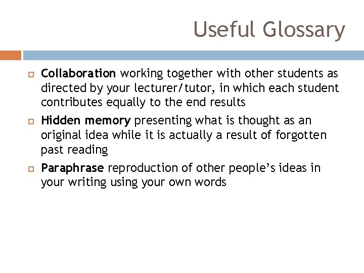 Useful Glossary Collaboration working together with other students as directed by your lecturer/tutor, in