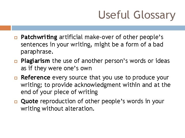 Useful Glossary Patchwriting artificial make-over of other people’s sentences in your writing, might be