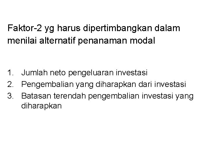 Faktor-2 yg harus dipertimbangkan dalam menilai alternatif penanaman modal 1. Jumlah neto pengeluaran investasi