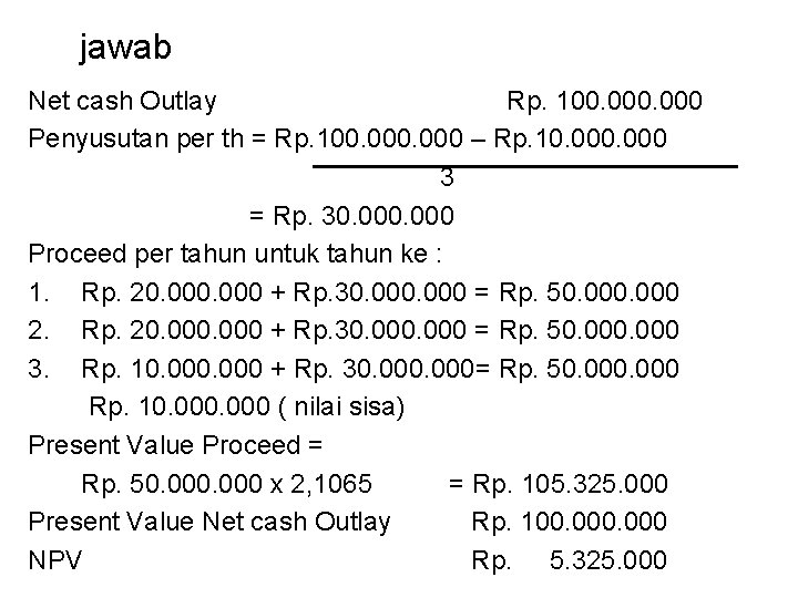 jawab Net cash Outlay Rp. 100. 000 Penyusutan per th = Rp. 100. 000