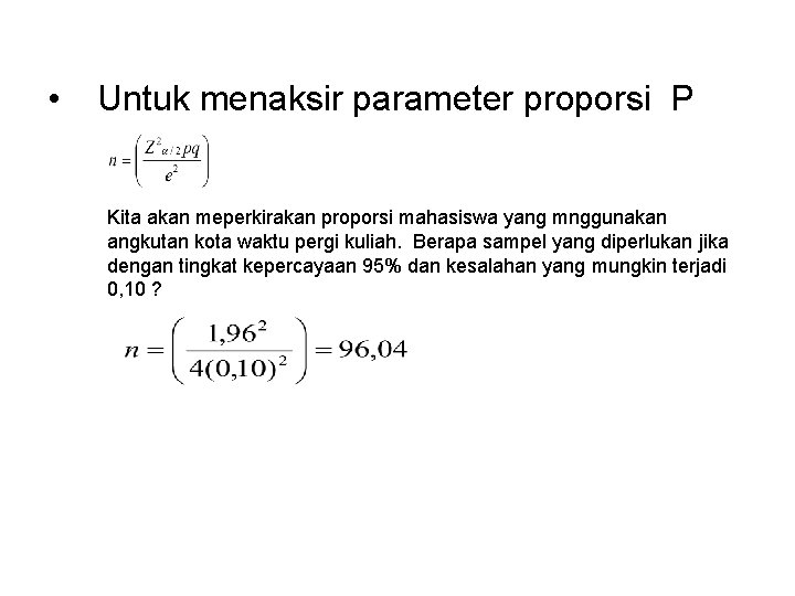  • Untuk menaksir parameter proporsi P Kita akan meperkirakan proporsi mahasiswa yang mnggunakan
