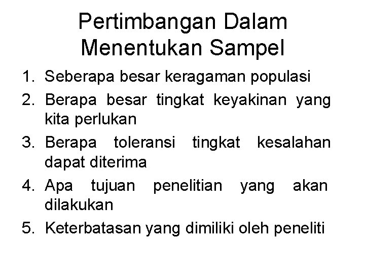 Pertimbangan Dalam Menentukan Sampel 1. Seberapa besar keragaman populasi 2. Berapa besar tingkat keyakinan