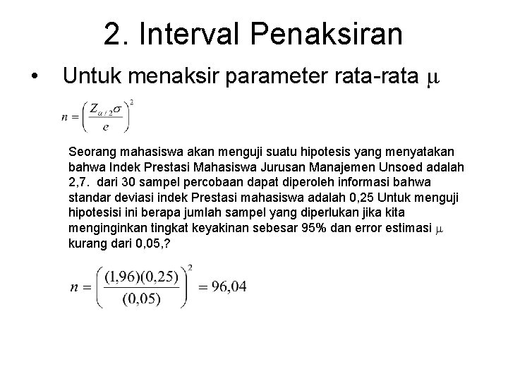 2. Interval Penaksiran • Untuk menaksir parameter rata-rata Seorang mahasiswa akan menguji suatu hipotesis