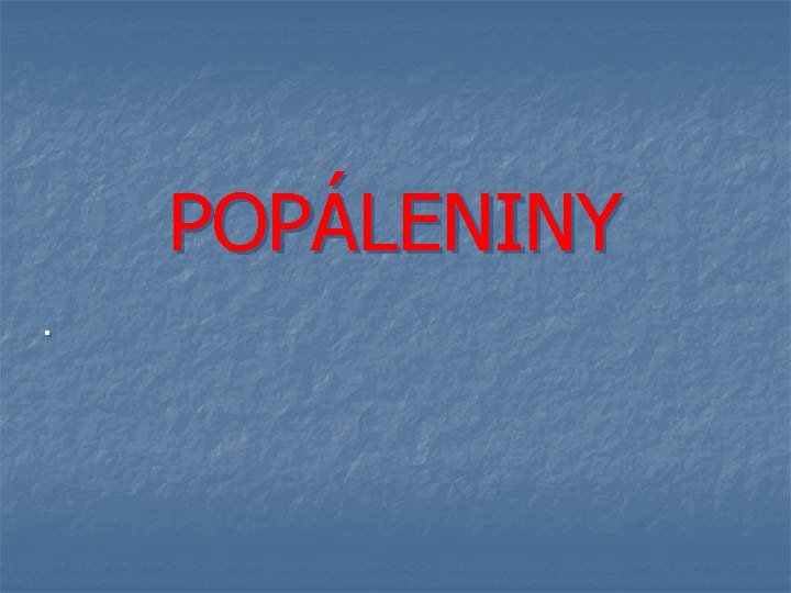 POPÁLENINY. 