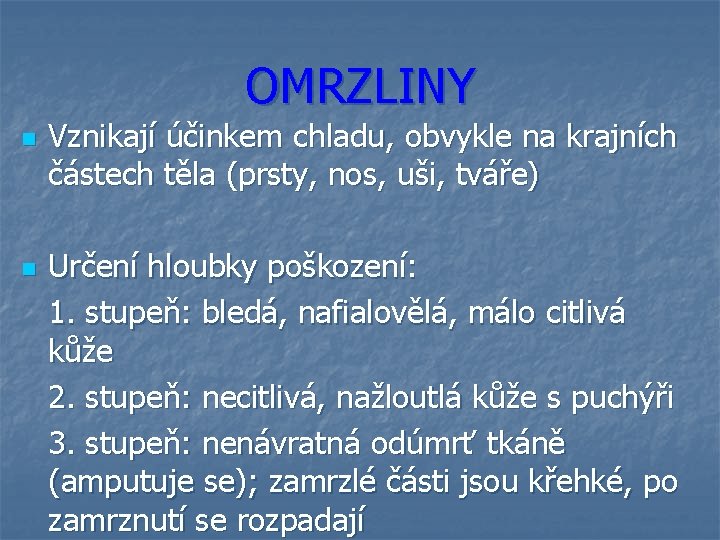 OMRZLINY n n Vznikají účinkem chladu, obvykle na krajních částech těla (prsty, nos, uši,