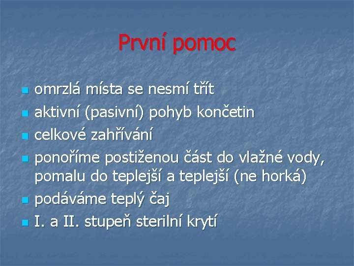 První pomoc n n n omrzlá místa se nesmí třít aktivní (pasivní) pohyb končetin