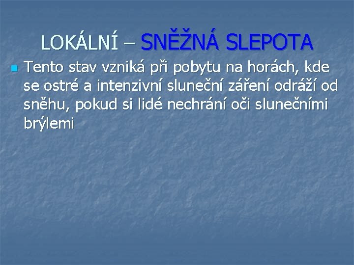 LOKÁLNÍ – SNĚŽNÁ SLEPOTA n Tento stav vzniká při pobytu na horách, kde se