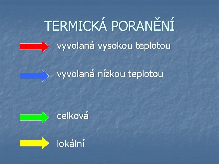 TERMICKÁ PORANĚNÍ vyvolaná vysokou teplotou vyvolaná nízkou teplotou celková lokální 