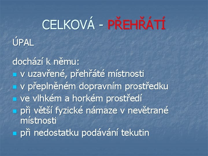 CELKOVÁ - PŘEHŘÁTÍ ÚPAL dochází k němu: n v uzavřené, přehřáté místnosti n v