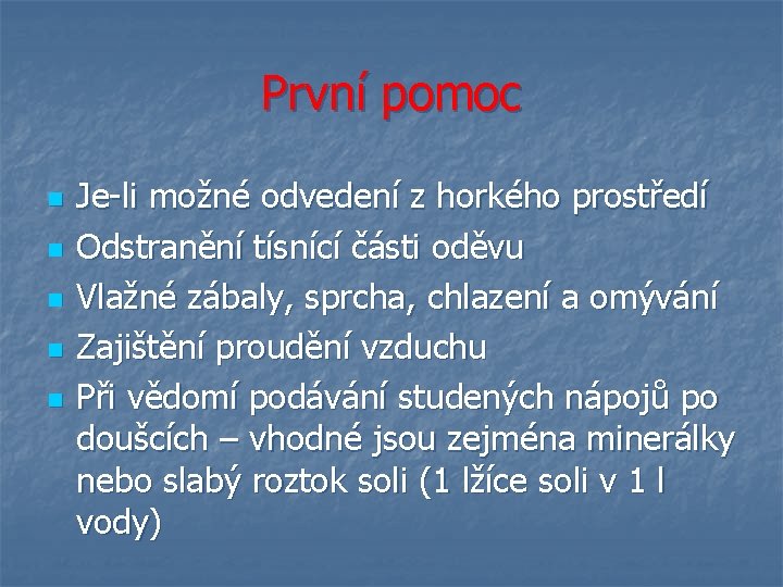 První pomoc n n n Je-li možné odvedení z horkého prostředí Odstranění tísnící části