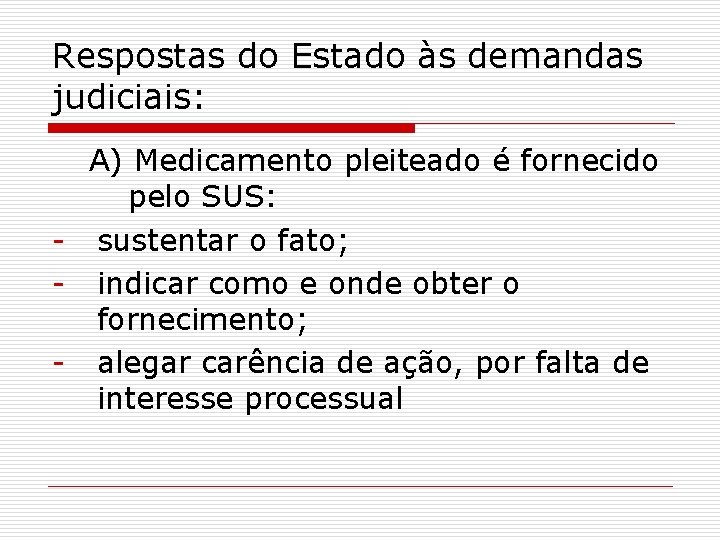 Respostas do Estado às demandas judiciais: A) Medicamento pleiteado é fornecido pelo SUS: -