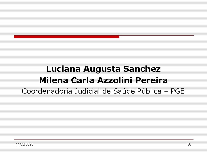 Luciana Augusta Sanchez Milena Carla Azzolini Pereira Coordenadoria Judicial de Saúde Pública – PGE