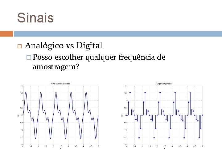 Sinais Analógico vs Digital � Posso escolher qualquer frequência de amostragem? 