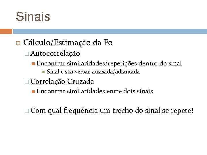 Sinais Cálculo/Estimação da F 0 � Autocorrelação Encontrar Sinal e sua versão atrasada/adiantada �