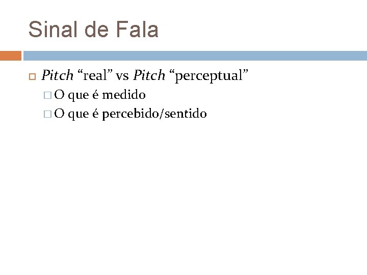 Sinal de Fala Pitch “real” vs Pitch “perceptual” �O que é medido � O